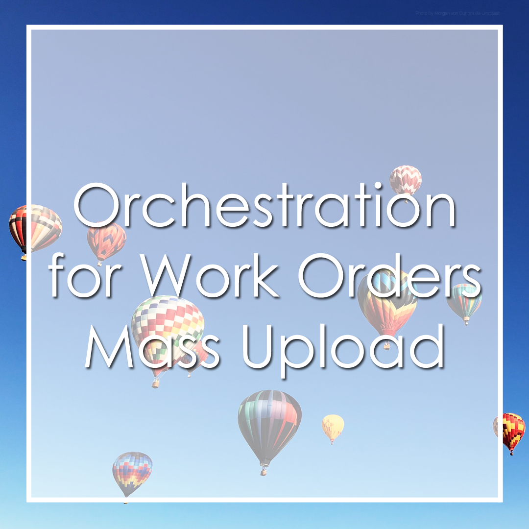 On-Demand: Orchestration for Work Orders Mass Upload | iSP3 solution ...