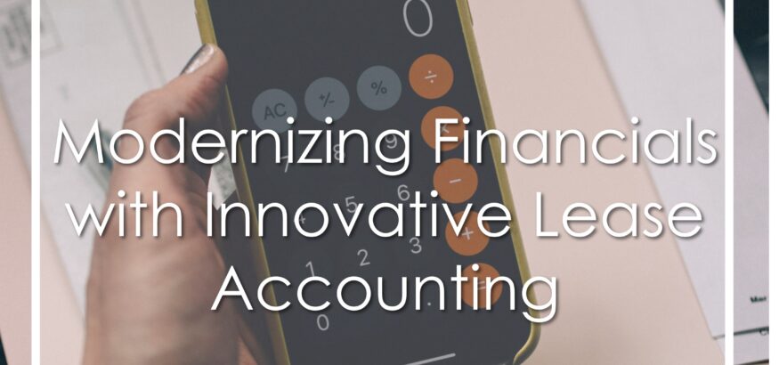Modernizing Financials with Innovative Lease Accounting